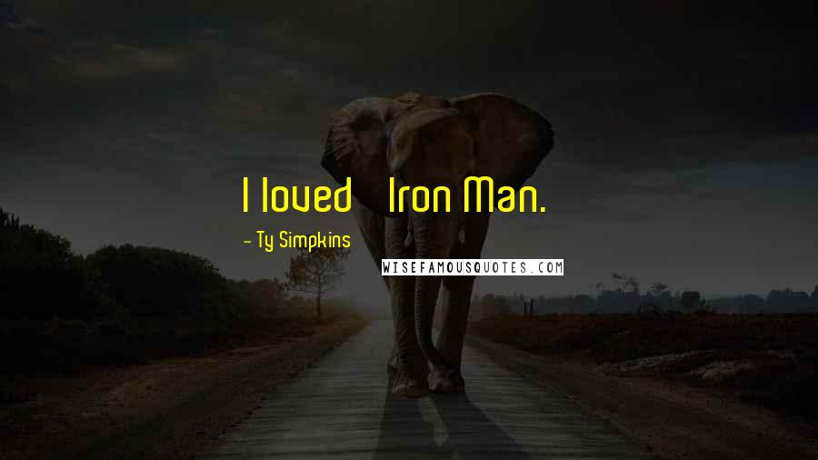 Ty Simpkins Quotes: I loved 'Iron Man.'