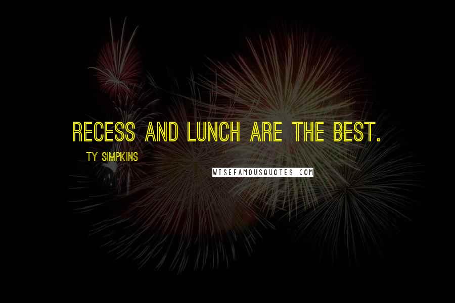 Ty Simpkins Quotes: Recess and lunch are the best.