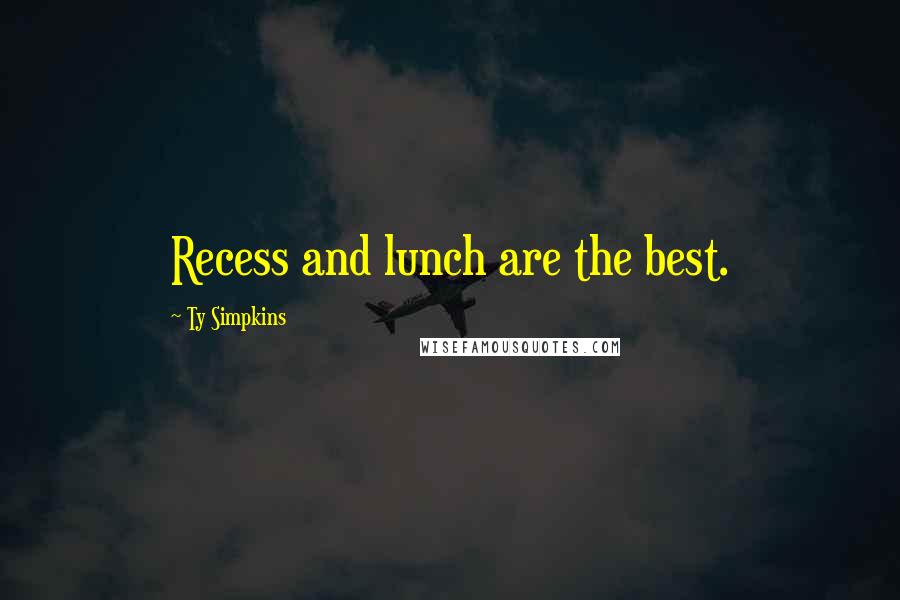 Ty Simpkins Quotes: Recess and lunch are the best.