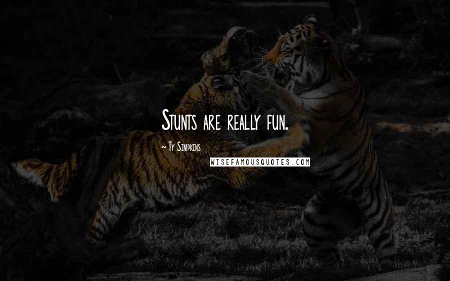 Ty Simpkins Quotes: Stunts are really fun.