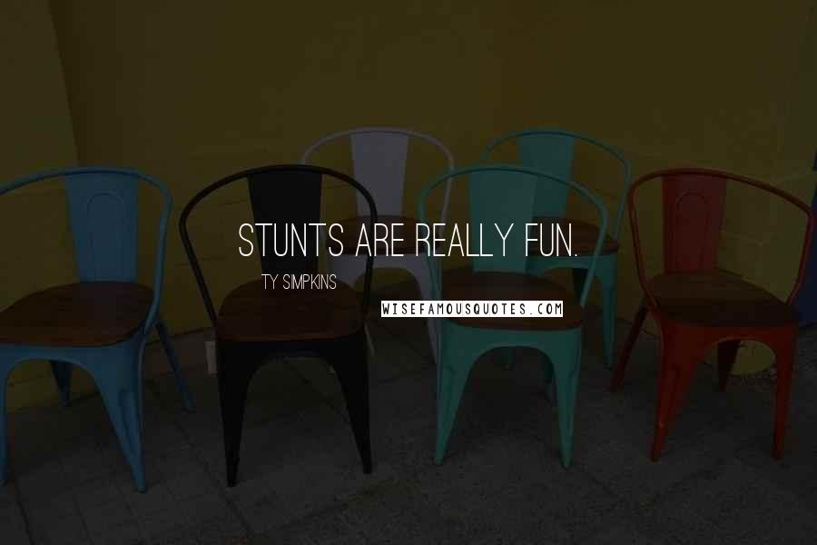 Ty Simpkins Quotes: Stunts are really fun.