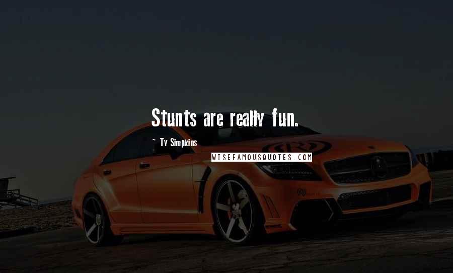 Ty Simpkins Quotes: Stunts are really fun.
