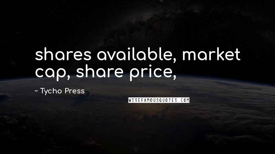 Tycho Press Quotes: shares available, market cap, share price,