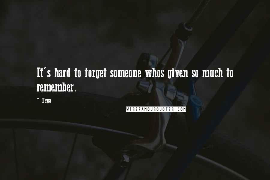 Tyga Quotes: It's hard to forget someone whos given so much to remember.