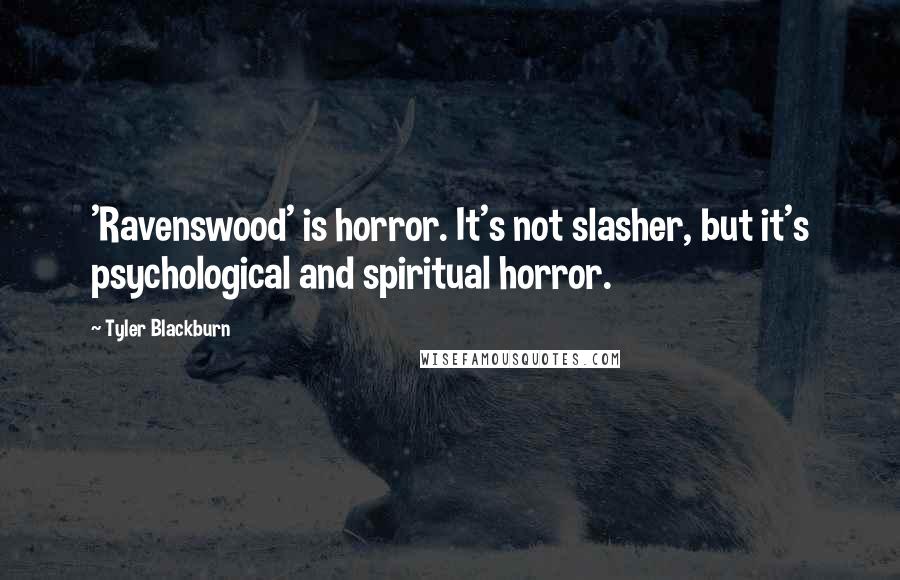 Tyler Blackburn Quotes: 'Ravenswood' is horror. It's not slasher, but it's psychological and spiritual horror.