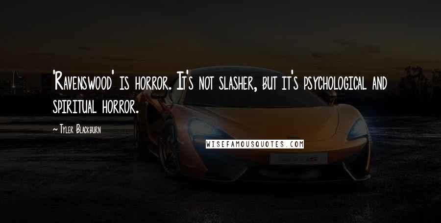 Tyler Blackburn Quotes: 'Ravenswood' is horror. It's not slasher, but it's psychological and spiritual horror.