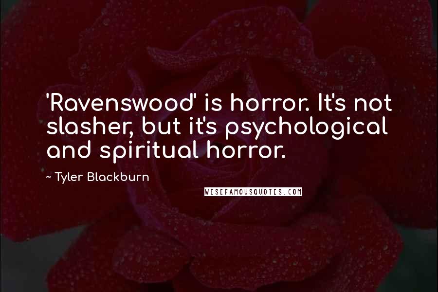 Tyler Blackburn Quotes: 'Ravenswood' is horror. It's not slasher, but it's psychological and spiritual horror.