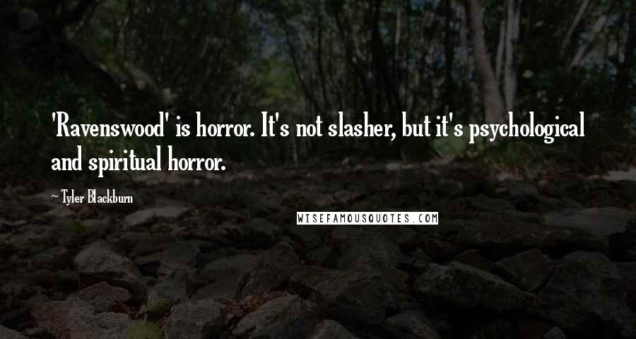 Tyler Blackburn Quotes: 'Ravenswood' is horror. It's not slasher, but it's psychological and spiritual horror.