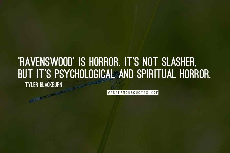 Tyler Blackburn Quotes: 'Ravenswood' is horror. It's not slasher, but it's psychological and spiritual horror.