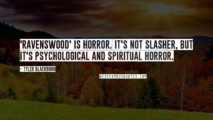 Tyler Blackburn Quotes: 'Ravenswood' is horror. It's not slasher, but it's psychological and spiritual horror.