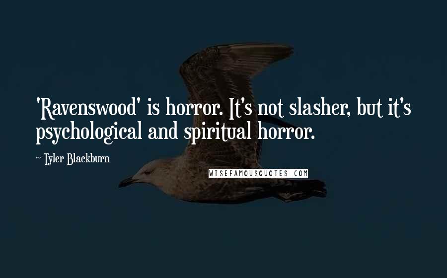 Tyler Blackburn Quotes: 'Ravenswood' is horror. It's not slasher, but it's psychological and spiritual horror.