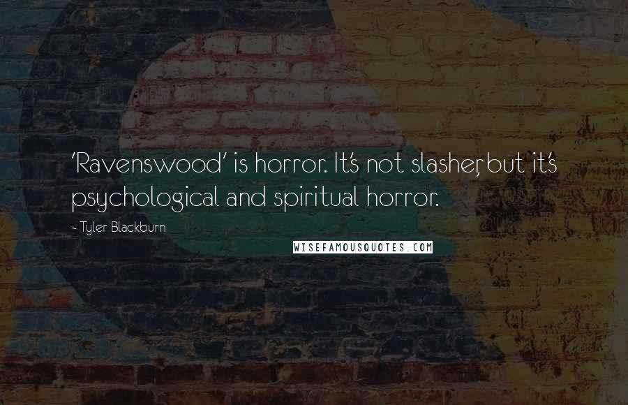Tyler Blackburn Quotes: 'Ravenswood' is horror. It's not slasher, but it's psychological and spiritual horror.