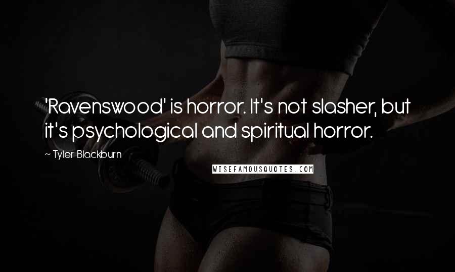 Tyler Blackburn Quotes: 'Ravenswood' is horror. It's not slasher, but it's psychological and spiritual horror.