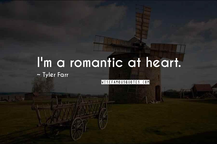 Tyler Farr Quotes: I'm a romantic at heart.