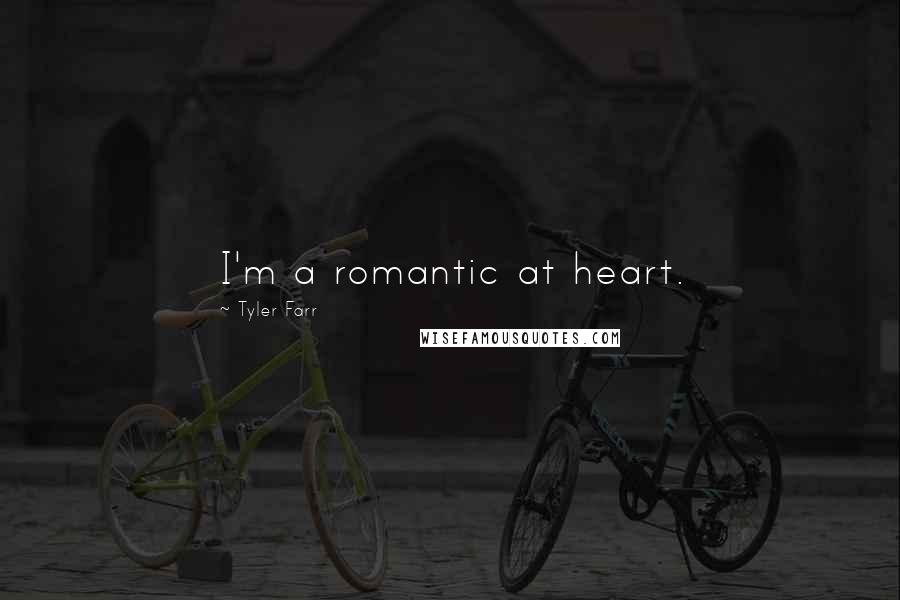 Tyler Farr Quotes: I'm a romantic at heart.