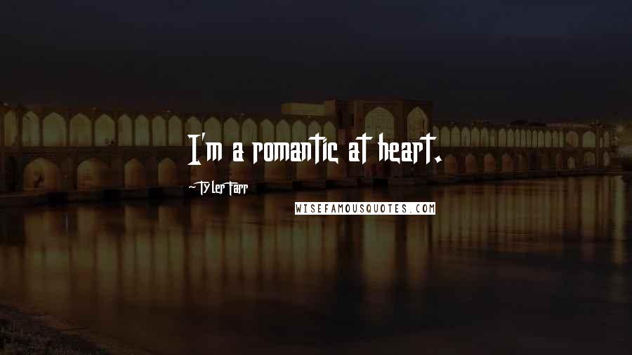 Tyler Farr Quotes: I'm a romantic at heart.