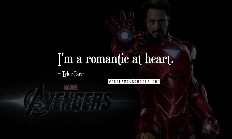 Tyler Farr Quotes: I'm a romantic at heart.