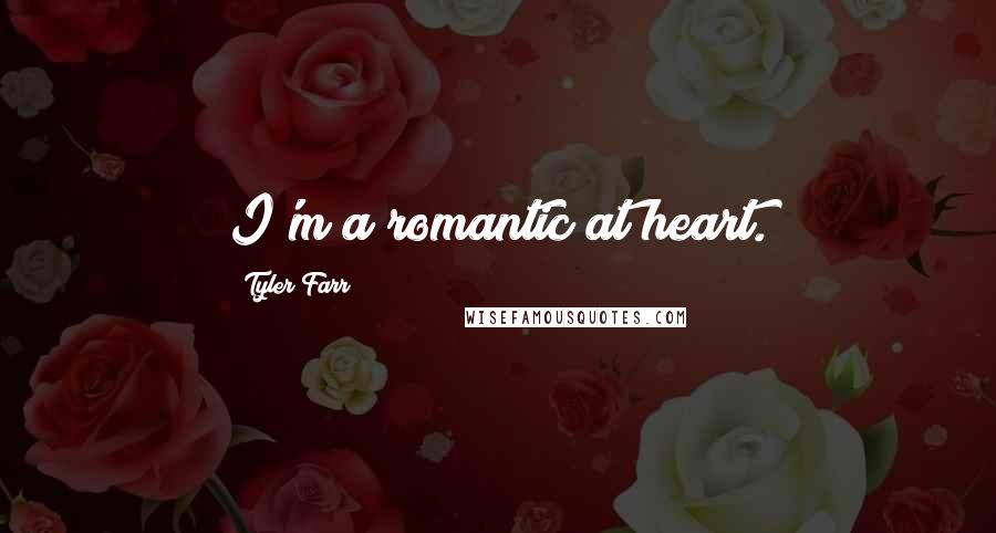 Tyler Farr Quotes: I'm a romantic at heart.