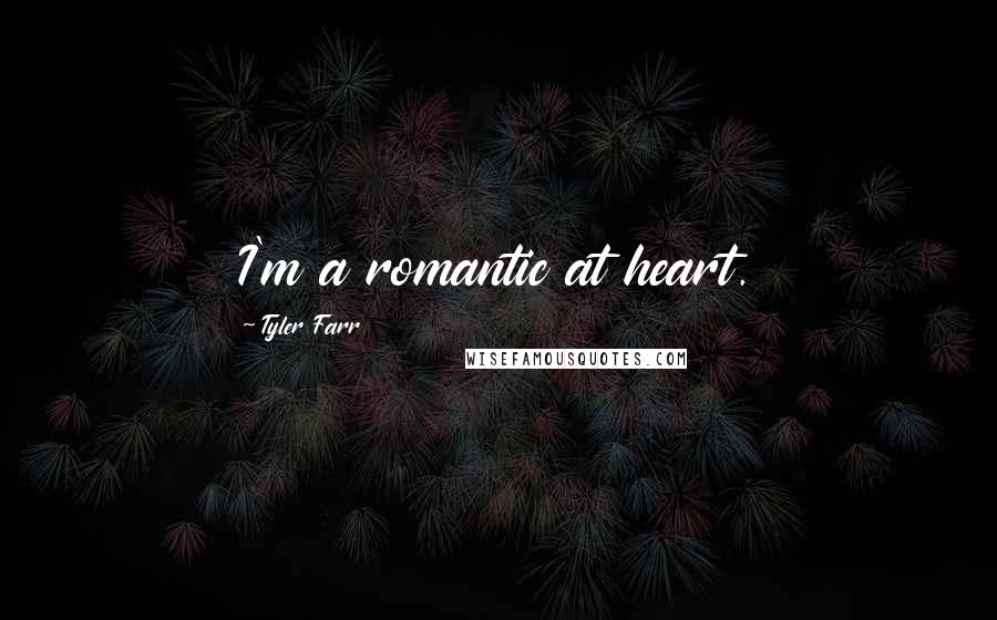 Tyler Farr Quotes: I'm a romantic at heart.