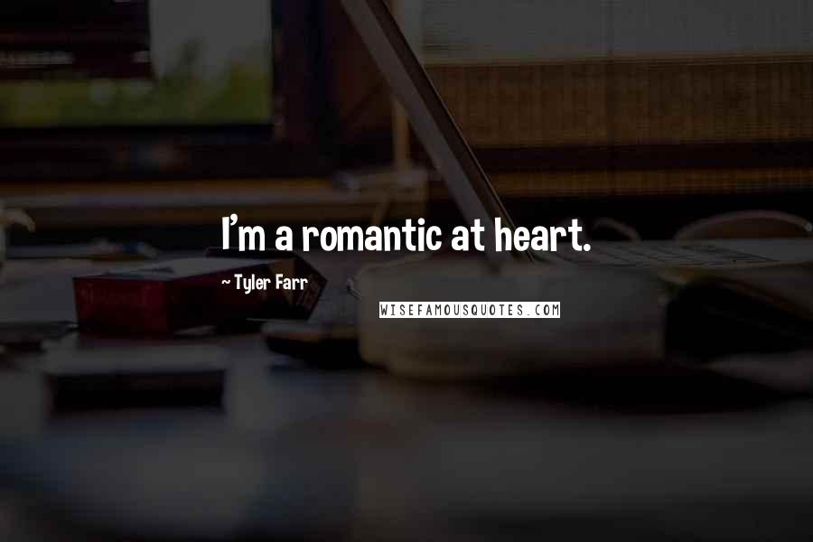Tyler Farr Quotes: I'm a romantic at heart.