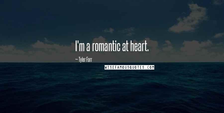 Tyler Farr Quotes: I'm a romantic at heart.