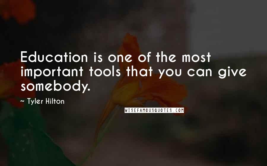 Tyler Hilton Quotes: Education is one of the most important tools that you can give somebody.