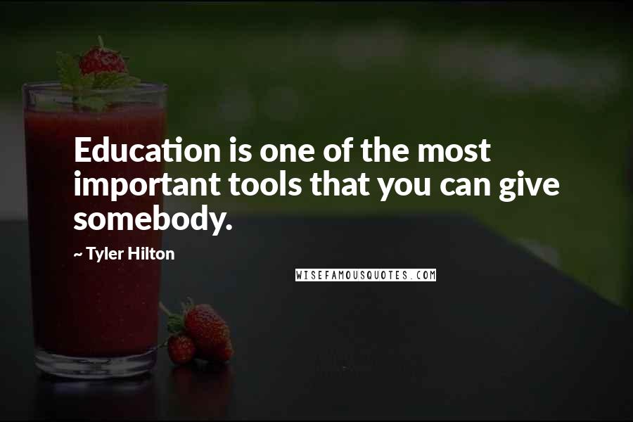 Tyler Hilton Quotes: Education is one of the most important tools that you can give somebody.