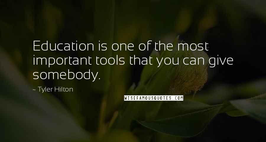 Tyler Hilton Quotes: Education is one of the most important tools that you can give somebody.
