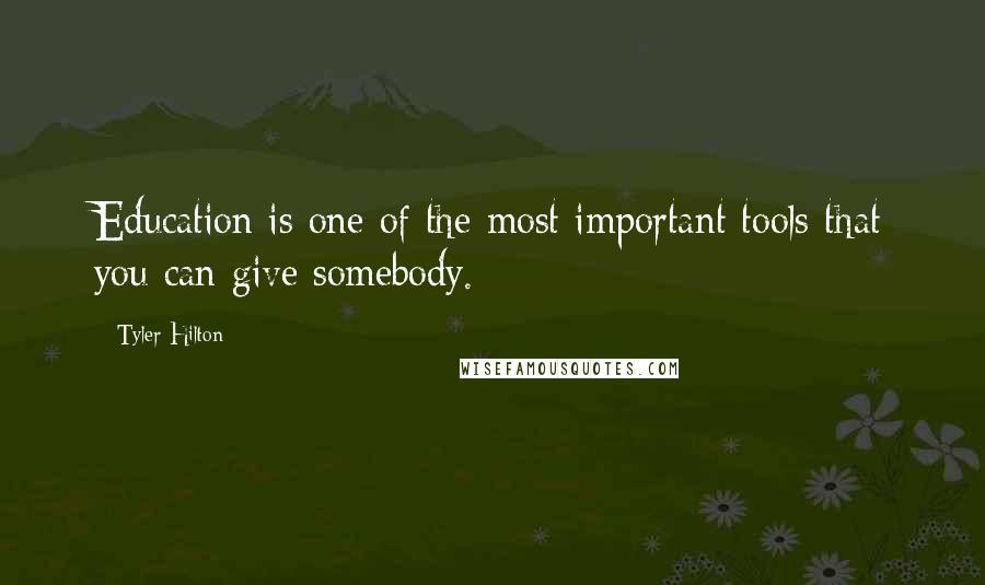 Tyler Hilton Quotes: Education is one of the most important tools that you can give somebody.