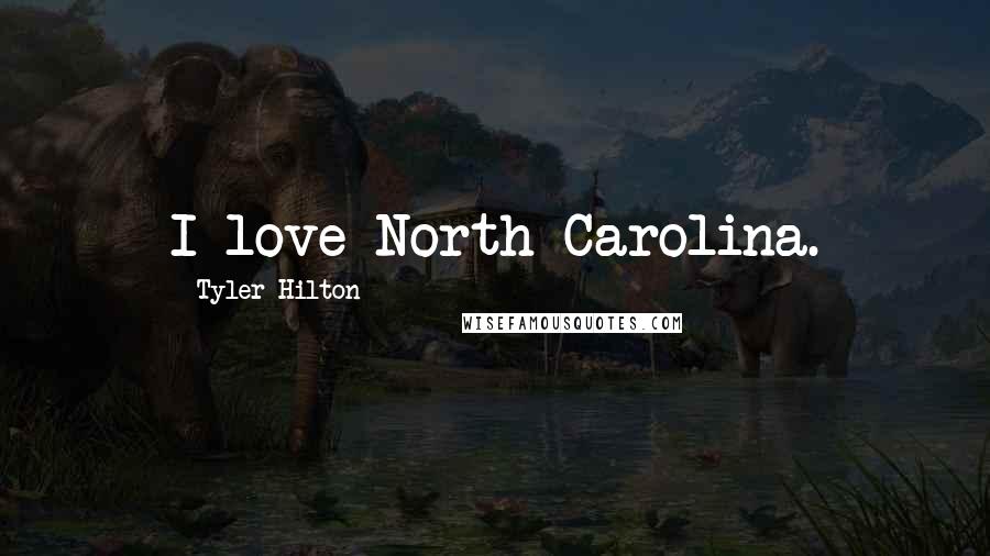 Tyler Hilton Quotes: I love North Carolina.