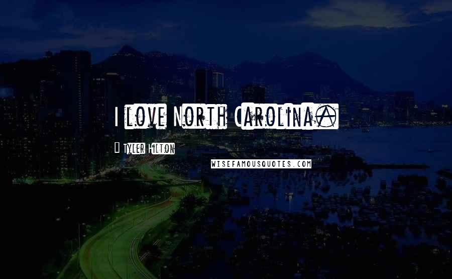 Tyler Hilton Quotes: I love North Carolina.