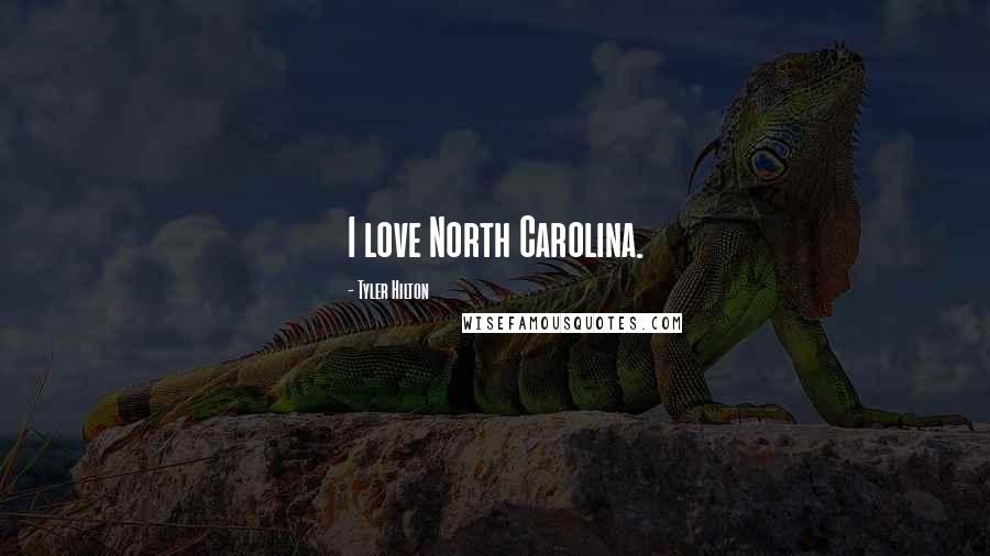 Tyler Hilton Quotes: I love North Carolina.