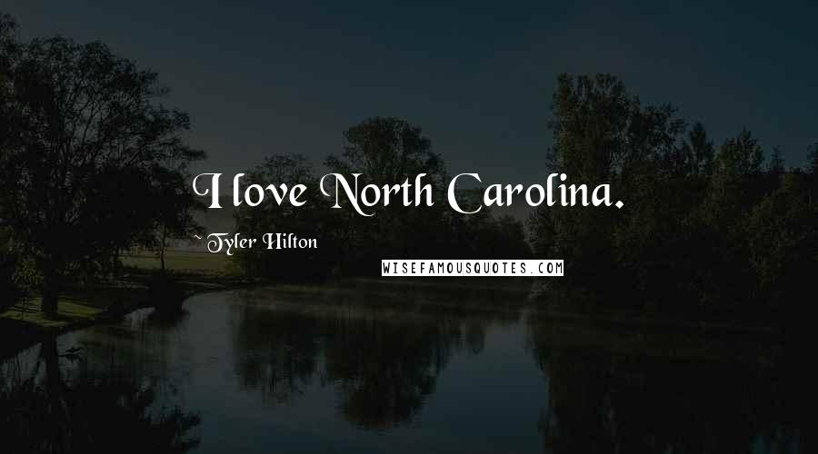 Tyler Hilton Quotes: I love North Carolina.