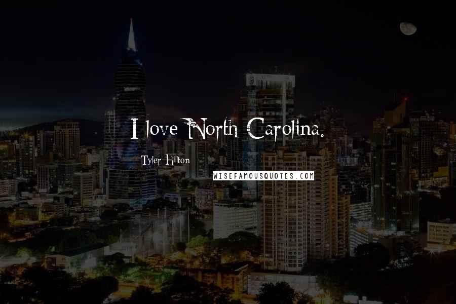Tyler Hilton Quotes: I love North Carolina.