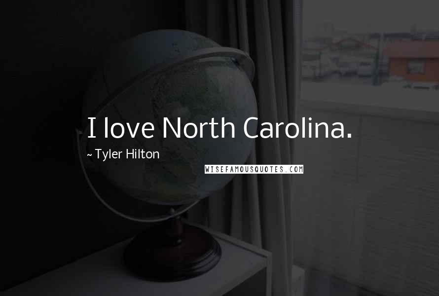 Tyler Hilton Quotes: I love North Carolina.