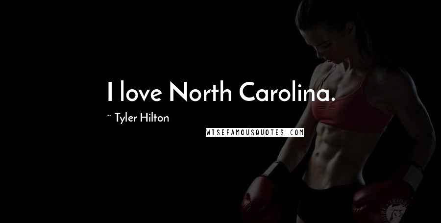 Tyler Hilton Quotes: I love North Carolina.