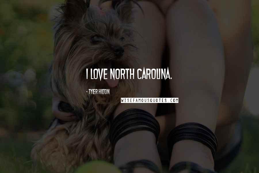 Tyler Hilton Quotes: I love North Carolina.