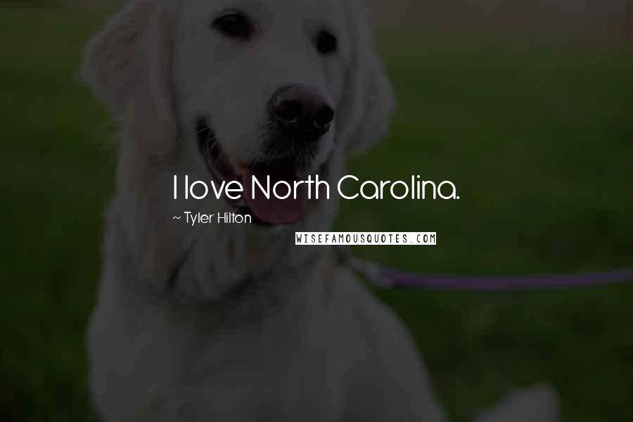 Tyler Hilton Quotes: I love North Carolina.