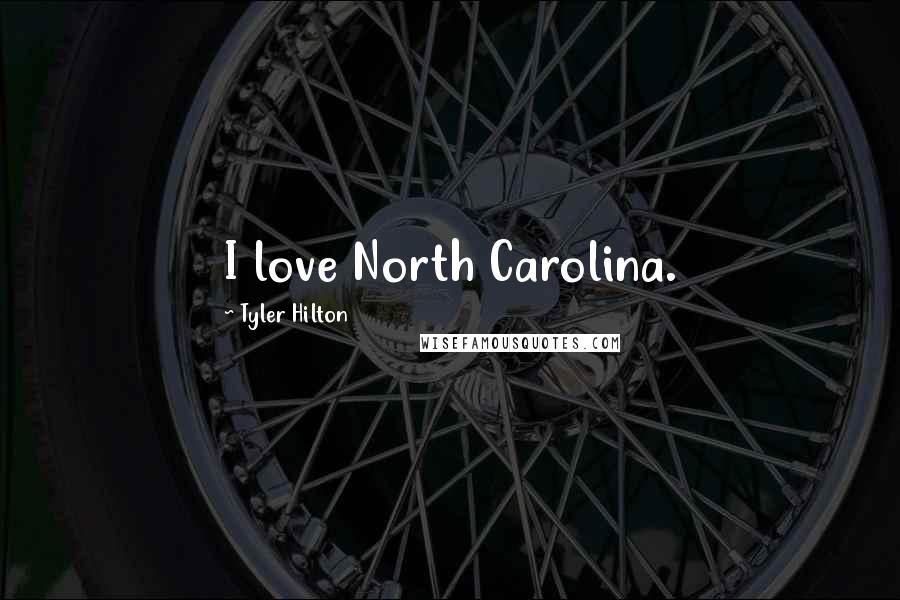 Tyler Hilton Quotes: I love North Carolina.