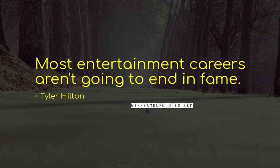 Tyler Hilton Quotes: Most entertainment careers aren't going to end in fame.