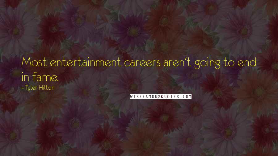 Tyler Hilton Quotes: Most entertainment careers aren't going to end in fame.