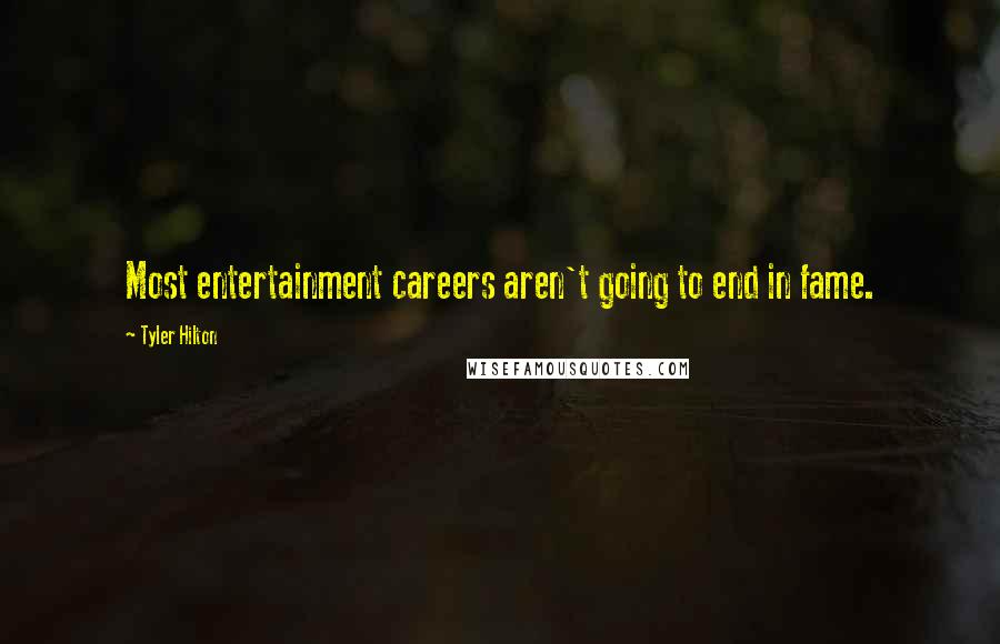 Tyler Hilton Quotes: Most entertainment careers aren't going to end in fame.