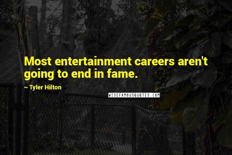 Tyler Hilton Quotes: Most entertainment careers aren't going to end in fame.