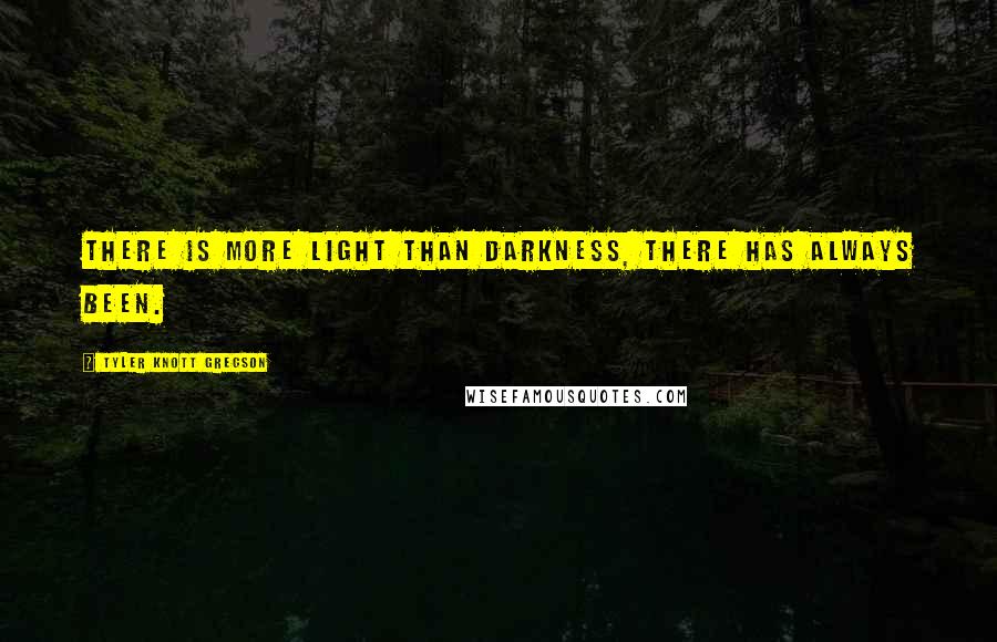 Tyler Knott Gregson Quotes: There is more light than darkness, there has always been.