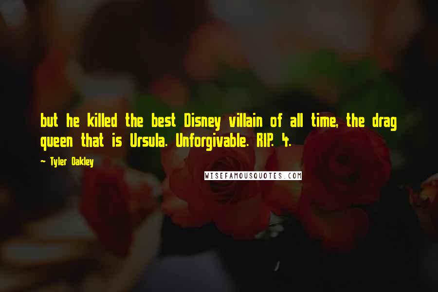 Tyler Oakley Quotes: but he killed the best Disney villain of all time, the drag queen that is Ursula. Unforgivable. RIP. 4.