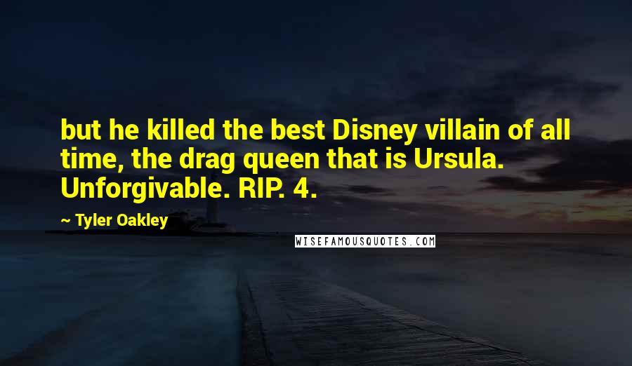 Tyler Oakley Quotes: but he killed the best Disney villain of all time, the drag queen that is Ursula. Unforgivable. RIP. 4.