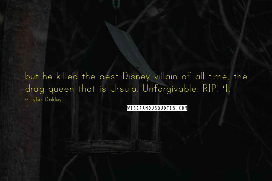 Tyler Oakley Quotes: but he killed the best Disney villain of all time, the drag queen that is Ursula. Unforgivable. RIP. 4.