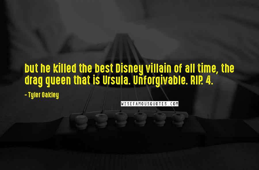 Tyler Oakley Quotes: but he killed the best Disney villain of all time, the drag queen that is Ursula. Unforgivable. RIP. 4.