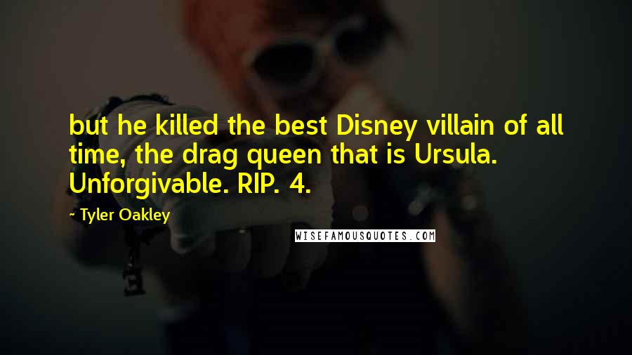 Tyler Oakley Quotes: but he killed the best Disney villain of all time, the drag queen that is Ursula. Unforgivable. RIP. 4.