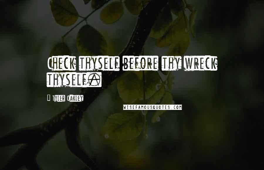 Tyler Oakley Quotes: Check thyself before thy wreck thyself.